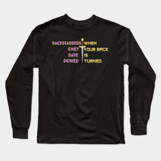 Backstabbers only have power WHEN YOUR BACK IS TURNED. Black Hoodies Motiv Concepts Long Sleeve T-Shirt