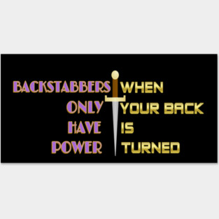 Backstabbers only have power WHEN YOUR BACK IS TURNED. Black Hoodies Motiv Concepts Posters and Art