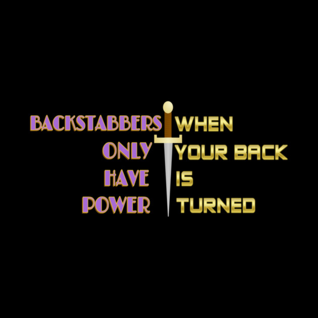 Backstabbers only have power WHEN YOUR BACK IS TURNED. Black Hoodies Motiv Concepts by MotiVVaTTi