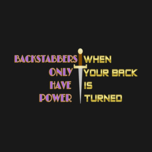 Backstabbers only have power WHEN YOUR BACK IS TURNED. Black Hoodies Motiv Concepts T-Shirt