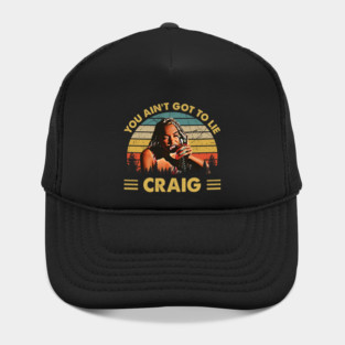 Friday Vintage You Aint Got To Lie Craig Quote Hat