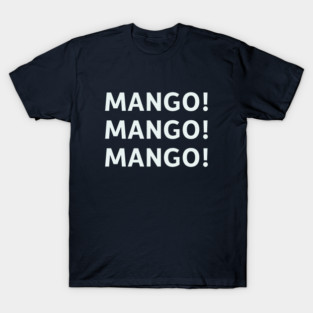 Mango! Mango! Mango! T-Shirt