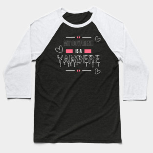My Boyfriend is a Yandere Baseball T-Shirt