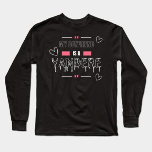 My Boyfriend is a Yandere Long Sleeve T-Shirt