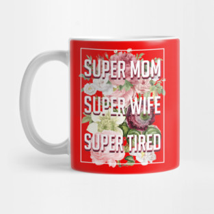 Supermom Superwife Supertired Mug