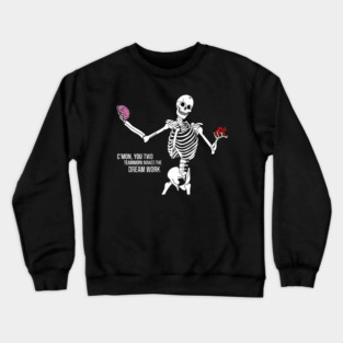 C'mom You Two Teamwork Makes The Dream Work Skeleton Funny Crewneck Sweatshirt