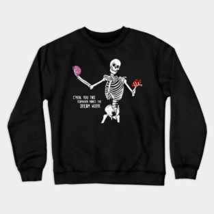 C'mom You Two Teamwork Makes The Dream Work Skeleton Funny Crewneck Sweatshirt