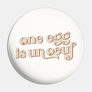 One Egg Is Un Ouef / Punny Francophile Gift Pin