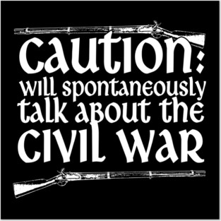 Caution Will Talk About The Civil War Posters and Art