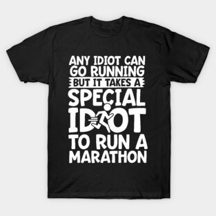 It Takes A Special Idiot To Run A Marathon T-Shirt