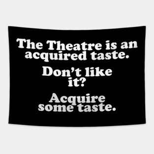 The Theatre Is An Acquired Taste Tapestry