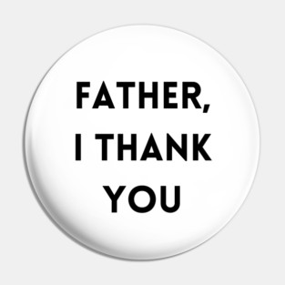 Father, I Thank You - Thanksgiving Pin