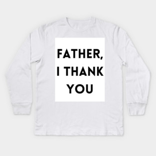 Father, I Thank You - Thanksgiving Kids Long Sleeve T-Shirt