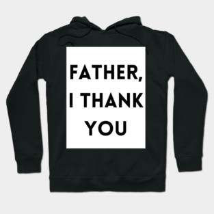Father, I Thank You - Thanksgiving Hoodie