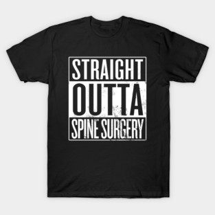 Straight Outta Spine Surgery T-Shirt