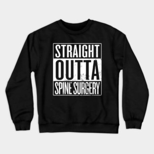 Straight Outta Spine Surgery Crewneck Sweatshirt