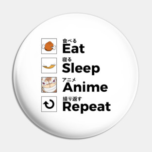 Eat Sleep Anime Repeat Pin