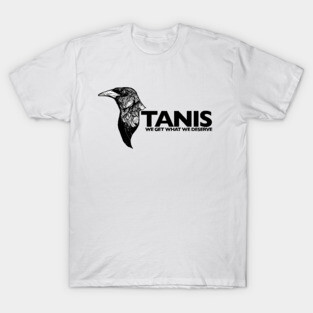 TANIS - Grackle "We get what we deserve" T-Shirt