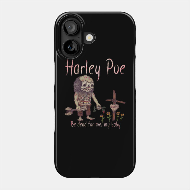 HARLEY POE - Be Dead for Me, My Baby. Phone Case by Pete the Cat Guy