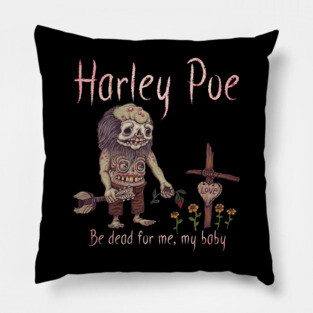 HARLEY POE - Be Dead for Me, My Baby. Pillow