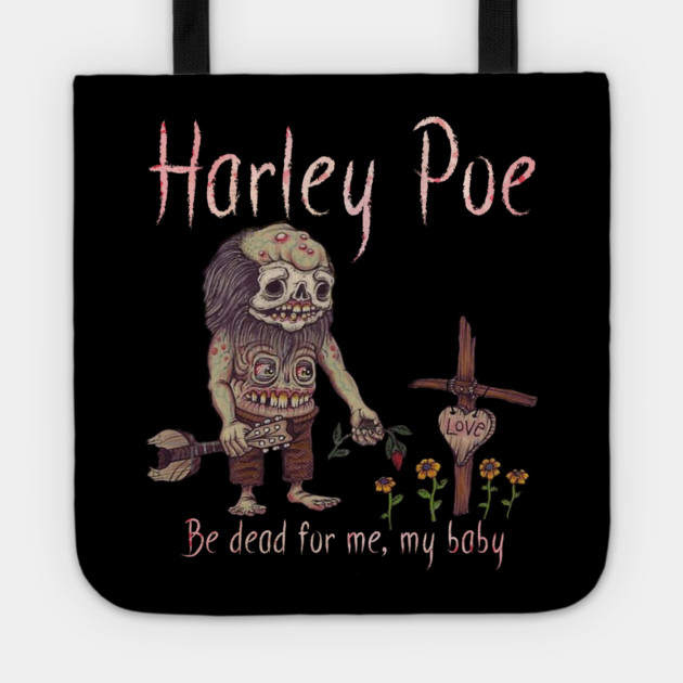 HARLEY POE - Be Dead for Me, My Baby. Tote by Pete the Cat Guy