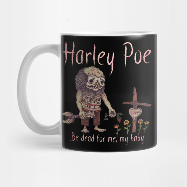 HARLEY POE - Be Dead for Me, My Baby. by Pete the Cat Guy