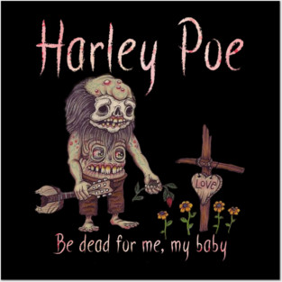 HARLEY POE - Be Dead for Me, My Baby. Posters and Art
