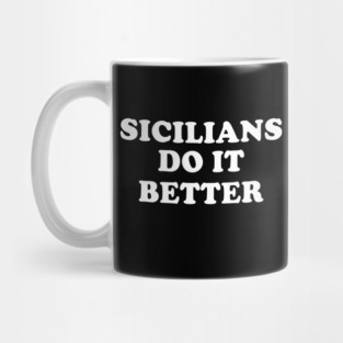 Sicilians Do It Better Italy Italian Italia Sicily Mug