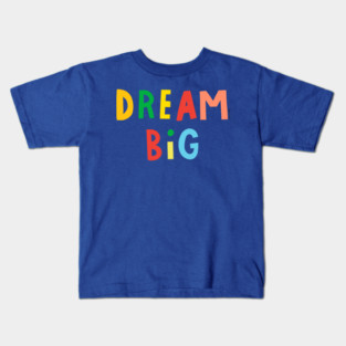 Dream Big Kids T-Shirt