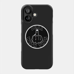 Deal With This Middle Finger Phone Case