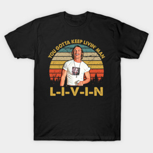 Men Vintage You Just Gotta Keep Livin Man T-Shirt