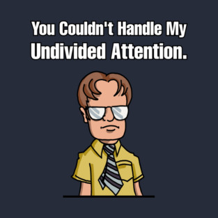 Dwight Schrute Undivided Attention T-Shirt