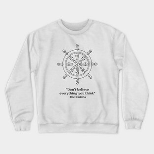 Don't Believe Everything You Think Crewneck Sweatshirt