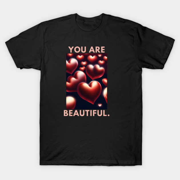 You Are Beautiful T-Shirt by BlackMeme94