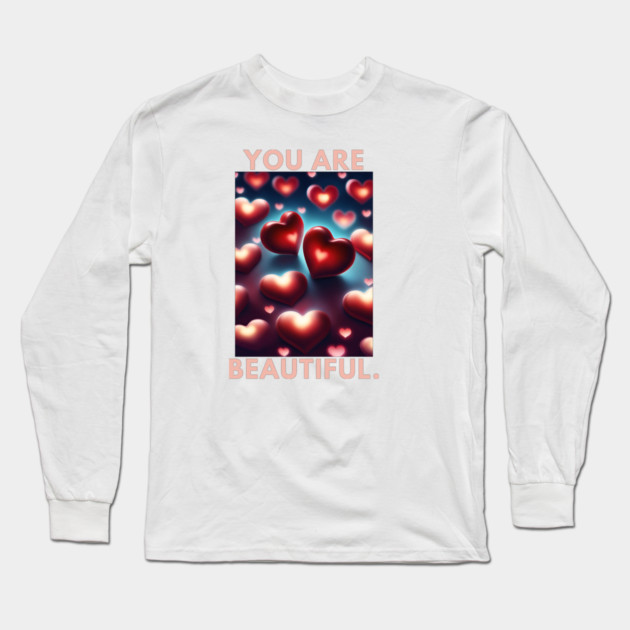 You Are Beautiful Long Sleeve T-Shirt by BlackMeme94