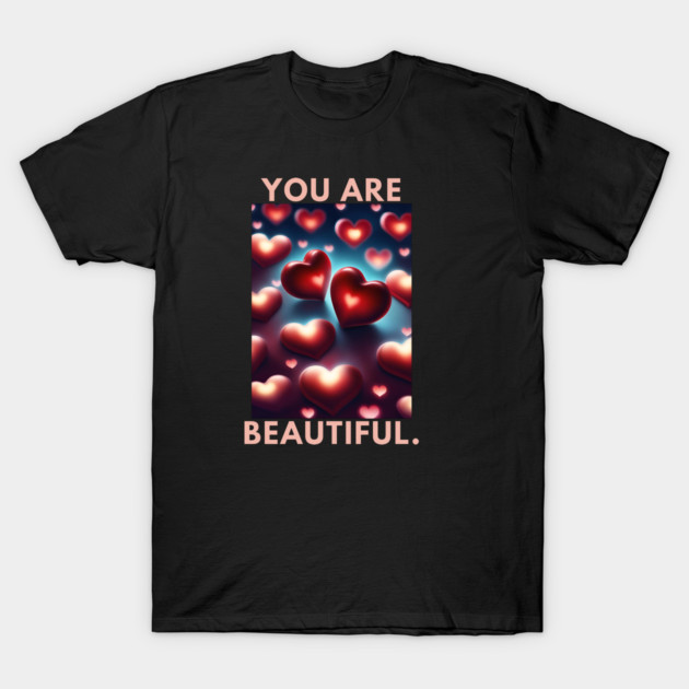 You Are Beautiful T-Shirt by BlackMeme94