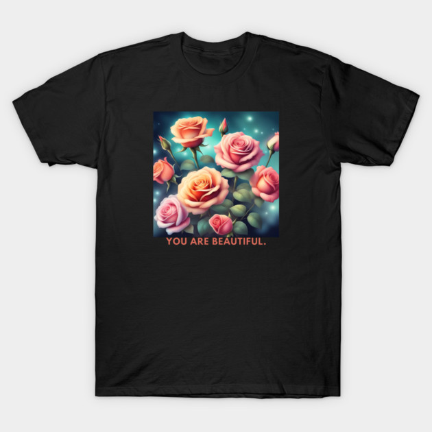You Are Beautiful T-Shirt by BlackMeme94