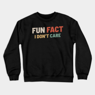 Fun Fact I Dont Care Crewneck Sweatshirt