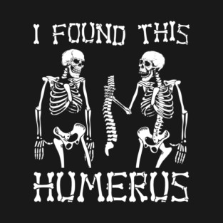 I found this humerus skeleton T-Shirt