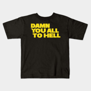 Damn You All To Hell Kids T-Shirt