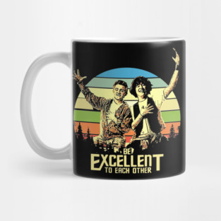 Bill and Ted - Be Excellent To Each Other Mug