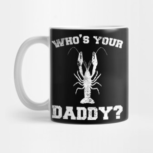 Who's your daddy? Southern Crawfish Crawdaddy Funny Pun Mug