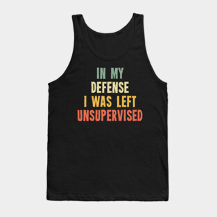 Vintage In My Defense I Was Left Unsupervised Tank Top