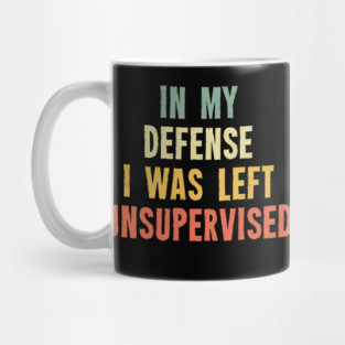 Vintage In My Defense I Was Left Unsupervised Mug