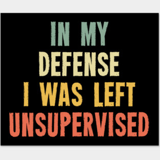 Vintage In My Defense I Was Left Unsupervised Posters and Art