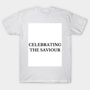 Celebrating The Saviour - Christmas T-Shirt