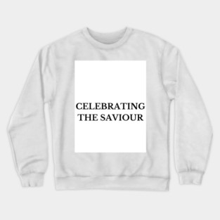 Celebrating The Saviour - Christmas Crewneck Sweatshirt