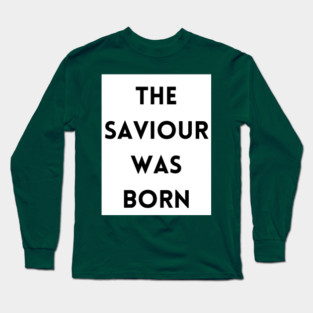 The Saviour was born - Christmas Long Sleeve T-Shirt