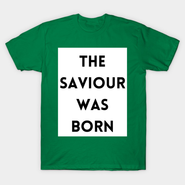 The Saviour was born - Christmas T-Shirt by Beautiful Vesture