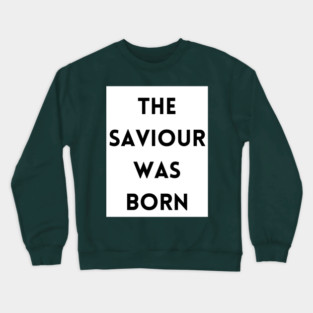 The Saviour was born - Christmas Crewneck Sweatshirt